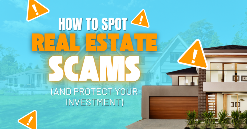 How to Spot Real Estate Scams (and Protect Your Investment)